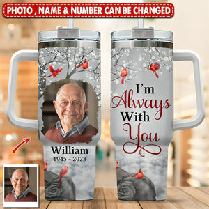 I'm Always With You-Personalized Tumbler-Gift For Family And Friends