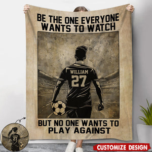 Be The One Everyone Wants To Watch Personalized Motivational Soccer Blanket, Gift For Soccer Lovers,Players