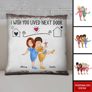 Bestie/Friend/Sister/Sibling I Wish You Lived Next Door-Personalized Pillow