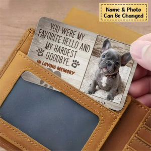 “You Were My Favorite Hello And My Hardest Goodbye” Personalized Memorial Wallet Card - Gift For Dog / Cat Lovers