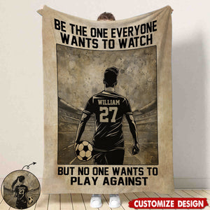 Be The One Everyone Wants To Watch Personalized Motivational Soccer Blanket, Gift For Soccer Lovers,Players