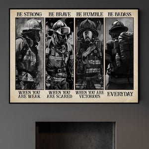 Be Strong Be Brave Be Humble- Firefighter Poster - Gift For Firefighter