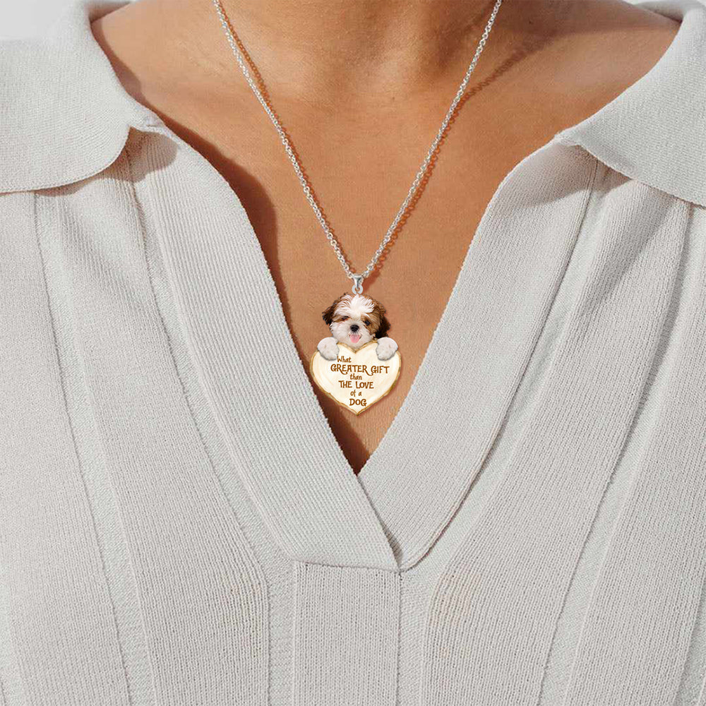 Shih Tzu2  -What Greater Gift Than The Love Of Dog Stainless Steel Necklace