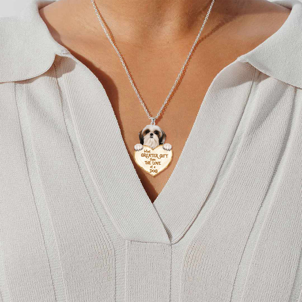 Shih Tzu  -What Greater Gift Than The Love Of Dog Stainless Steel Necklace