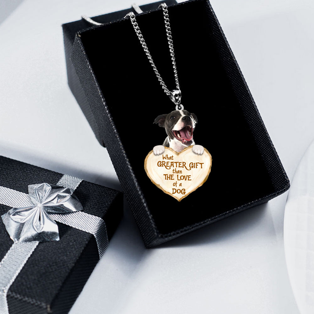 Staffordshire Bull Terrier 1 -What Greater Gift Than The Love Of Dog Stainless Steel Necklace