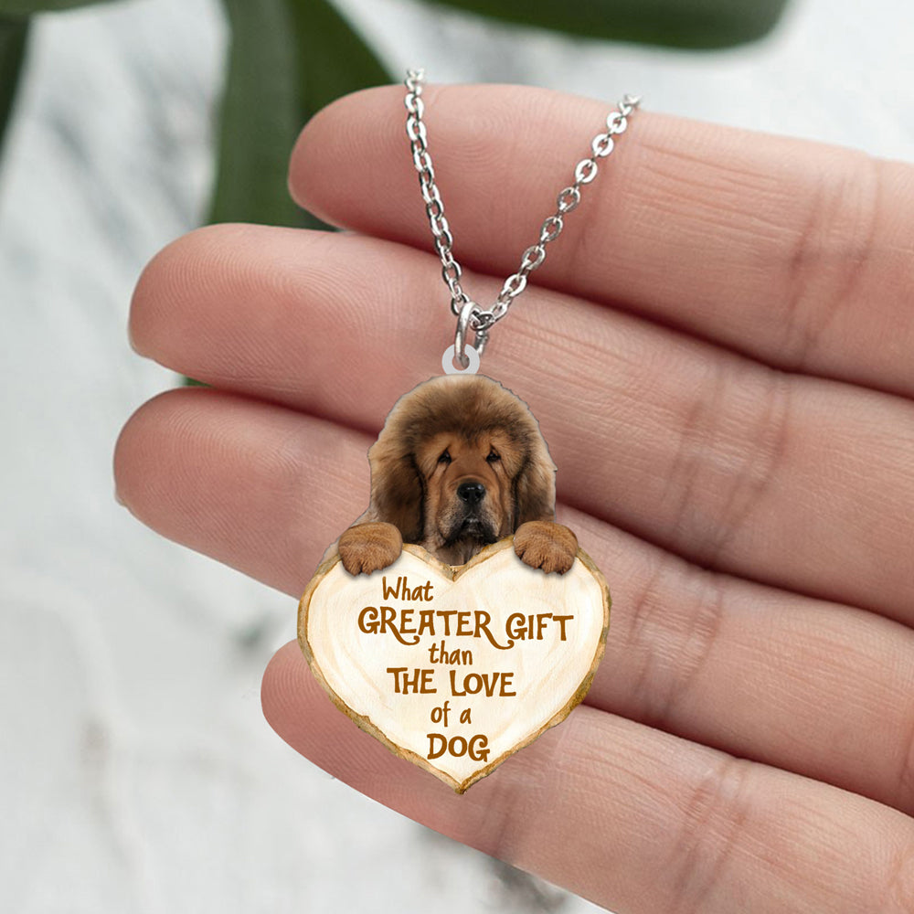 Tibetan Mastiff -What Greater Gift Than The Love Of Dog Stainless Steel Necklace