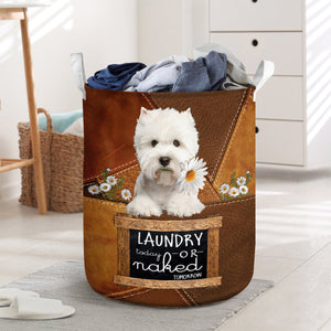 West Highland Wihte Terrier Dog Laundry Today Or Naked Tomorrow Laundry Basket