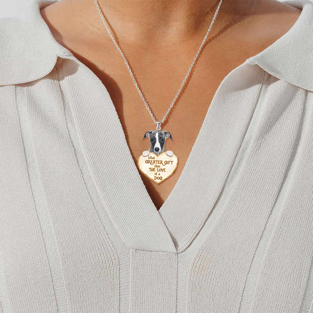 Whippet -What Greater Gift Than The Love Of Dog Stainless Steel Necklace
