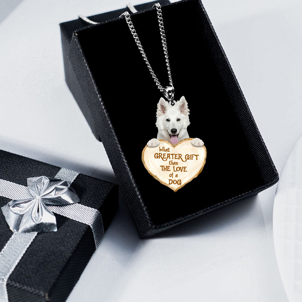 White German Shepherd -What Greater Gift Than The Love Of Dog Stainless Steel Necklace